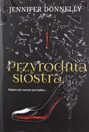 PRZYRODNIA SIOSTRA - Jennifer Donnelly [KSIĄŻKA]