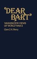 Dear Bart: Washington Views of World War II Perry