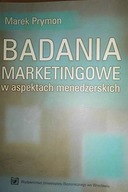 BADANIA MARKETINGOWE W ASPEKTACH MENEDŻERSKICH