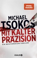 Mit kalter Präzision: Ein Rechtsmedizin-Thriller - Tsokos, Michael