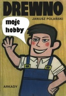 DREWNO MOJE HOBBY, POLAŃSKI JANUSZ