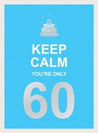 Keep Calm You re Only 60: Wise Words for a Big