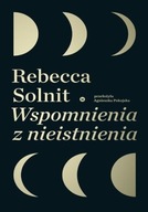 WSPOMNIENIA Z NIEISTNIENIA REBECCA SOLNIT KSIĄŻKA