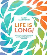 Life Is Long!: 50 Ways to Help You Live a Little