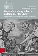 Gegeneinander glauben -- miteinander forschen?: