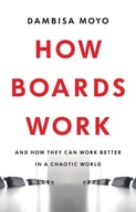 How Boards Work: And How They Can Work Better in