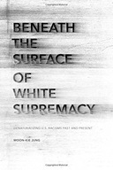 Beneath the Surface of White Supremacy: