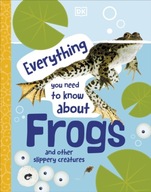 Everything You Need to Know About Frogs: And