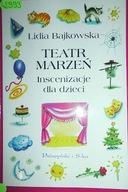 Teatr marzeń - Lidia. Bajkowska