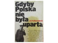Gdyby Polska nie była uparta - M.Podkowiński