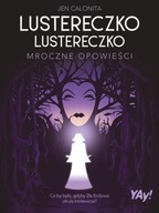 LUSTERECZKO, LUSTERECZKO. MROCZNE OPOWIEŚCI...