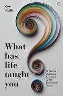 What Has Life Taught You?: 10 Eternal Questions