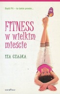 FITNESS W WIELKIM MIEŚCIE - IZA CZAJKA