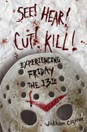 See! Hear! Cut! Kill!: Experiencing Friday the