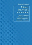 Między konwencją a innowacją. Szkice o polskim dramacie i teatrze drugiej