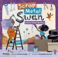 Scrap Metal Swan: A River Clean-Up Story Linden