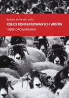 Kółko konsekrowanych wdów i inne opowiadania - Barbara Korta-Wyrzycka