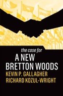 The Case for a New Bretton Woods Gallagher Kevin