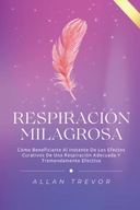 Respiracion Milagrosa: Como Beneficiarte Al Instante De Los Efectos