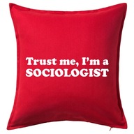 TRUST ME I'M A SOCIOLOGIST poduszka 50x50 prezent