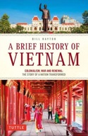 A Brief History of Vietnam: Colonialism, War and