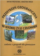 PRZESTRZEŃ GEOGRAFICZNA W KTÓREJ ŻYJE CZŁOWIEK CZ1 Anna Przystarz