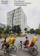 Bengal Stream - The Vibrant Architecture Scene Of Bangladesh ANDREAS RUBY