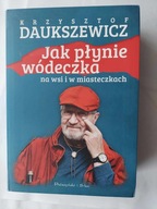 Jak płynie wódeczka na wsi i w miasteczkach Krzysztof Daukszewicz