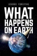 What Happens on Earth Forsythe George
