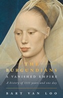 The Burgundians: A Vanished Empire Loo Bart Van