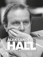 ALEKSANDER HALL. MARZENIE O POLSKIEJ PRAWICY