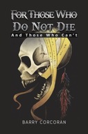 For Those Who Do Not Die: And Those Who Can t