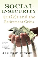 Social Insecurity: 401(k)s and the Retirement