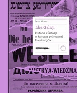 Idea Galicji. Historia i fantazja w kulturze polit