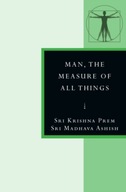 Man, the Measure of All Things Prem Sri Krishna