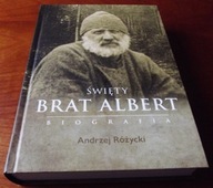 Święty Brat Albert. Biografia Andrzej Różycki - nowa