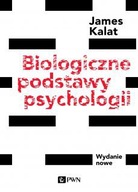 BIOLOGICZNE PODSTAWY PSYCHOLOGII. WYDANIE NOWE - W. Kalat James [KSIĄŻKA]