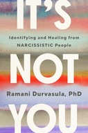 It's Not You: Identifying and Healing from Narcissistic People Durvasula