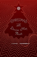 Christmas with Louisa May Alcott Alcott Louisa