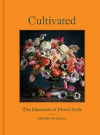 Cultivated: The Elements of Floral Style Geall