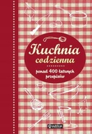 Kuchnia codzienna. Ponad 400 łatwych przepisów.