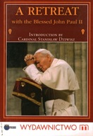 A RETREAT WITH THE THE BLESSED JOHN PAUL II