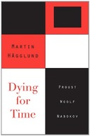 Dying for Time: Proust, Woolf, Nabokov Hagglund