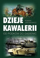 Dzieje kawalerii od podków do gąsienic Roman Jarymowicz