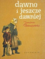 Dawno i jeszcze dawniej Janina Broniewska