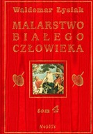 MALARSTWO BIAŁEGO CZŁOWIEKA. TOM 4 - WALDEMAR ŁYSIAK