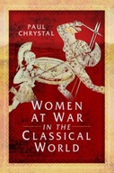 Women at War in the Classical World Chrystal Paul