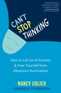 Can t Stop Thinking: How to Let Go of Anxiety and