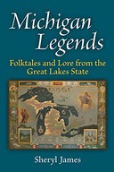 Michigan Legends: Folktales and Lore from the