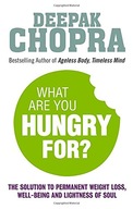 What Are You Hungry For?: The Chopra Solution to